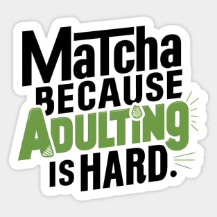 Matcha Because Adulting Is Hard Sticker